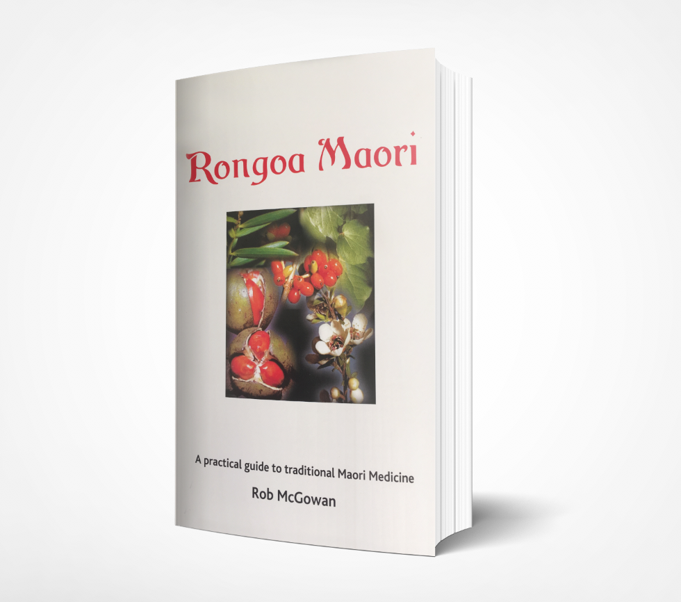 Rongoā Māori: A Practical Guide to Traditional Māori Medicine - Pa Ropata / Rob McGowan